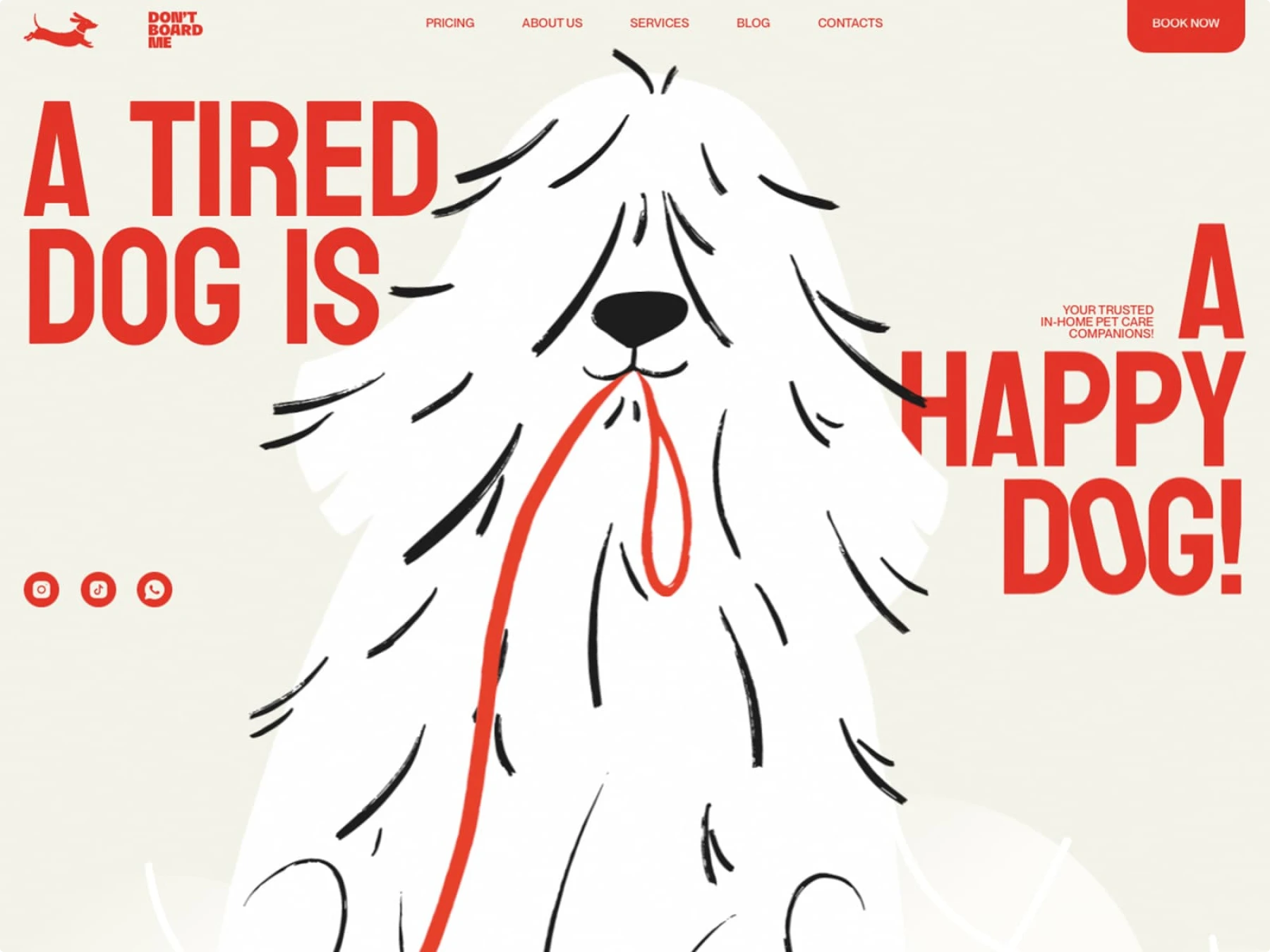 Screenshot of Don't Board Me pet care website featuring hand-drawn illustration of a fluffy dog with red leash against cream background. Bold red typography states "A TIRED DOG IS A HAPPY DOG!" with playful messaging and clean navigation including "PRICING, ABOUT US, SERVICES, BLOG, CONTACTS" and red "BOOK NOW" button